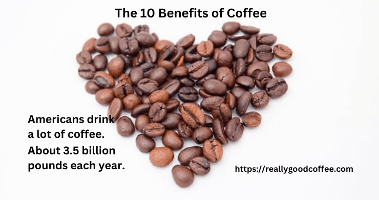 The 10 Benefits Of Coffee